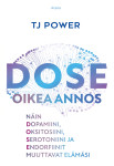 DOSE, oikea annos : Näin dopamiini, oksitosiini, serotoniini ja endorfiinit muuttavat elämäsi