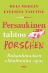 Persaukinen tahtoo Porschen : Rahanhimoisen elämäntaito-opas