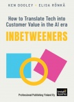 Inbetweeners : How to translate tech into customer value in the AI era