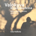 Valokuva kirjallisuudessa : faktaa, fiktiota, faktiota