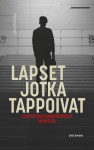 Lapset jotka tappoivat : Alaikäisten henkirikokset Suomessa
